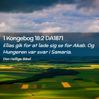 Picture 02 - 1 Kongebog 18:2 DA1871 - Elias gik for at lade sig se for Akab. Og - Bible Verse Picture