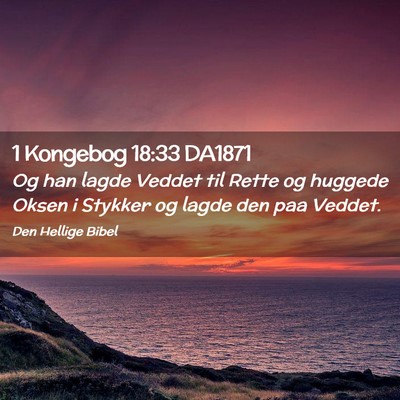 Picture 02 - 1 Kongebog 18:33 DA1871 - Og han lagde Veddet til Rette og huggede Oksen i - Bible Verse Picture