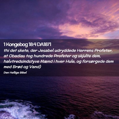 Picture 02 - 1 Kongebog 18:4 DA1871 - thi det skete, der Jesabel udryddede Herrens - Bible Verse Picture