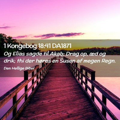 Picture 02 - 1 Kongebog 18:41 DA1871 - Og Elias sagde til Akab: Drag op, æd og drik; - Bible Verse Picture