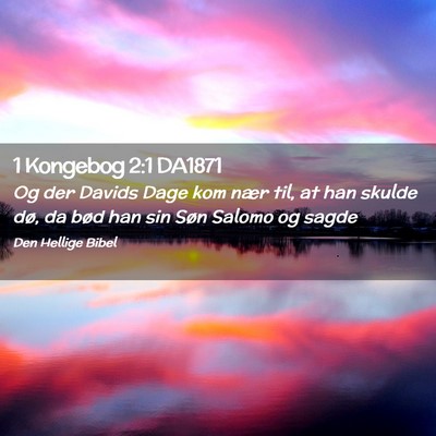 Picture 02 - 1 Kongebog 2:1 DA1871 - Og der Davids Dage kom nær til, at han skulde - Bible Verse Picture