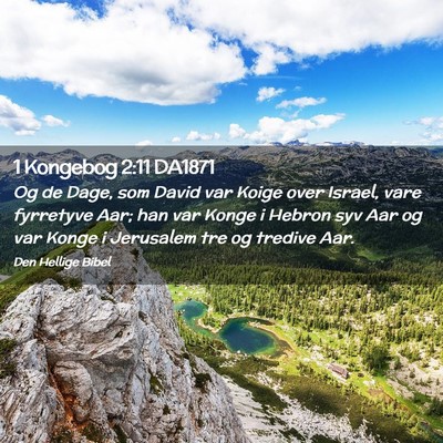 Picture 02 - 1 Kongebog 2:11 DA1871 - Og de Dage, som David var Koige over Israel, vare - Bible Verse Picture