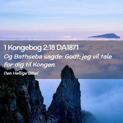 Picture 02 - 1 Kongebog 2:18 DA1871 - Og Bathseba sagde: Godt; jeg vil tale for dig til - Bible Verse Picture