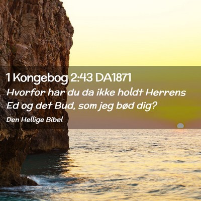Picture 02 - 1 Kongebog 2:43 DA1871 - Hvorfor har du da ikke holdt Herrens Ed og det - Bible Verse Picture