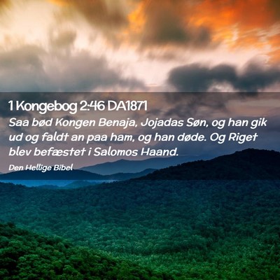 Picture 02 - 1 Kongebog 2:46 DA1871 - Saa bød Kongen Benaja, Jojadas Søn, og han gik - Bible Verse Picture