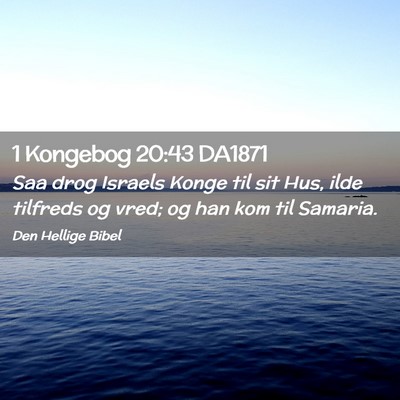 Picture 02 - 1 Kongebog 20:43 DA1871 - Saa drog Israels Konge til sit Hus, ilde tilfreds - Bible Verse Picture