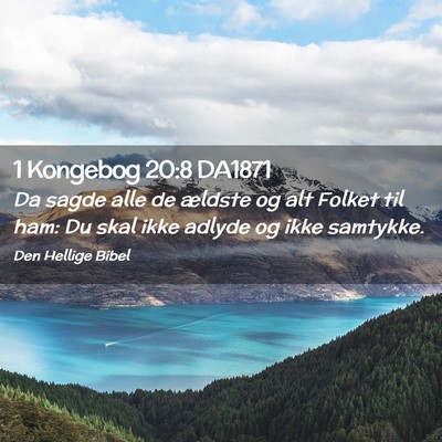 Picture 02 - 1 Kongebog 20:8 DA1871 - Da sagde alle de ældste og alt Folket til ham: - Bible Verse Picture