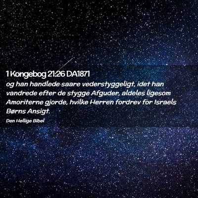 Picture 02 - 1 Kongebog 21:26 DA1871 - og han handlede saare vederstyggeligt, idet han - Bible Verse Picture