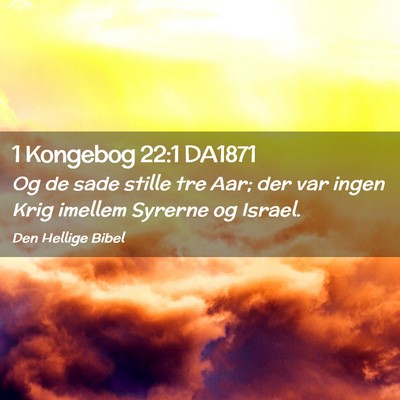 Picture 02 - 1 Kongebog 22:1 DA1871 - Og de sade stille tre Aar; der var ingen Krig - Bible Verse Picture