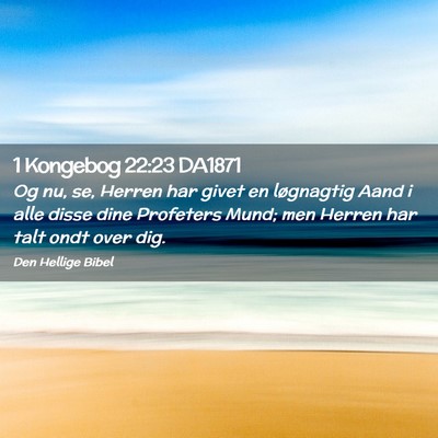 Picture 02 - 1 Kongebog 22:23 DA1871 - Og nu, se, Herren har givet en løgnagtig Aand i - Bible Verse Picture