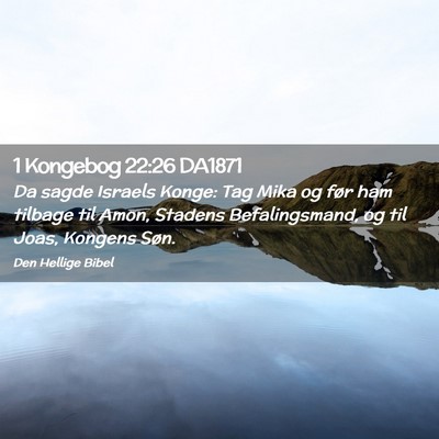 Picture 02 - 1 Kongebog 22:26 DA1871 - Da sagde Israels Konge: Tag Mika og før ham - Bible Verse Picture
