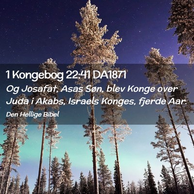 Picture 02 - 1 Kongebog 22:41 DA1871 - Og Josafat, Asas Søn, blev Konge over Juda i - Bible Verse Picture