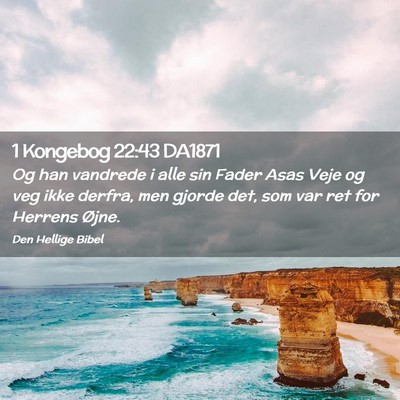 Picture 02 - 1 Kongebog 22:43 DA1871 - Og han vandrede i alle sin Fader Asas Veje og veg - Bible Verse Picture
