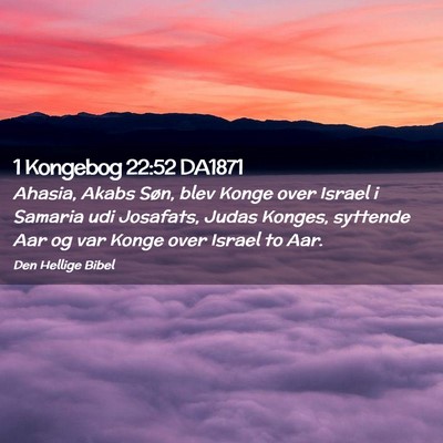 Picture 02 - 1 Kongebog 22:52 DA1871 - Ahasia, Akabs Søn, blev Konge over Israel i - Bible Verse Picture