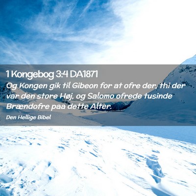 Picture 02 - 1 Kongebog 3:4 DA1871 - Og Kongen gik til Gibeon for at ofre der, thi der - Bible Verse Picture