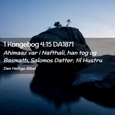 Picture 02 - 1 Kongebog 4:15 DA1871 - Ahimaaz var i Nafthali, han tog og Basmath, - Bible Verse Picture