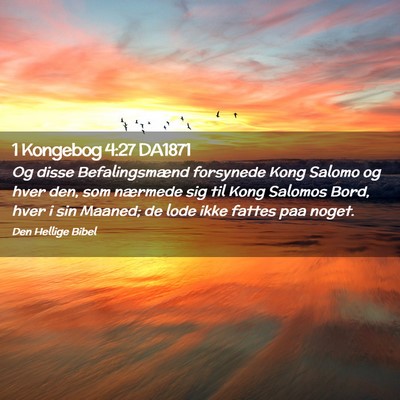 Picture 02 - 1 Kongebog 4:27 DA1871 - Og disse Befalingsmænd forsynede Kong Salomo og - Bible Verse Picture