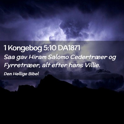 Picture 02 - 1 Kongebog 5:10 DA1871 - Saa gav Hiram Salomo Cedertræer og Fyrretræer, - Bible Verse Picture