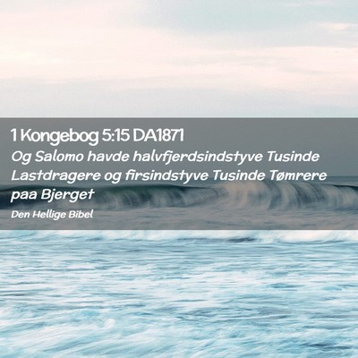 Picture 02 - 1 Kongebog 5:15 DA1871 - Og Salomo havde halvfjerdsindstyve Tusinde - Bible Verse Picture