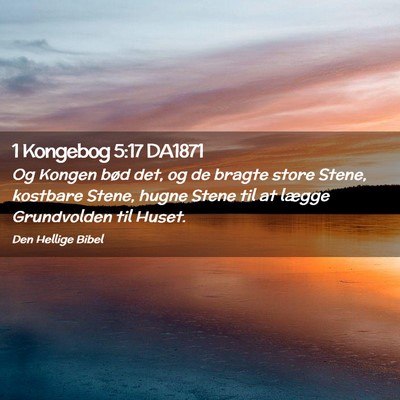Picture 02 - 1 Kongebog 5:17 DA1871 - Og Kongen bød det, og de bragte store Stene, - Bible Verse Picture