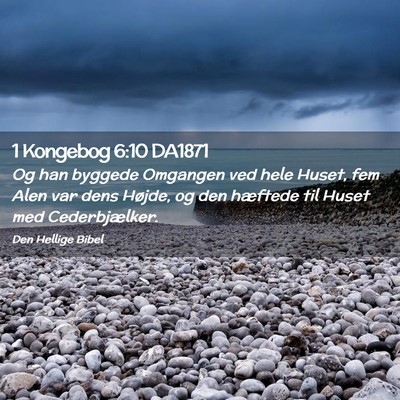 Picture 02 - 1 Kongebog 6:10 DA1871 - Og han byggede Omgangen ved hele Huset, fem Alen - Bible Verse Picture
