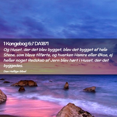 Picture 02 - 1 Kongebog 6:7 DA1871 - Og Huset, der det blev bygget, blev det bygget af - Bible Verse Picture
