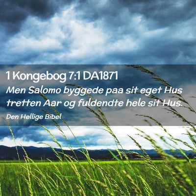 Picture 02 - 1 Kongebog 7:1 DA1871 - Men Salomo byggede paa sit eget Hus tretten Aar - Bible Verse Picture