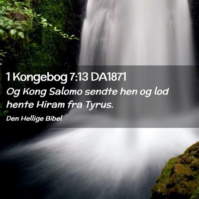 Picture 02 - 1 Kongebog 7:13 DA1871 - Og Kong Salomo sendte hen og lod hente Hiram fra - Bible Verse Picture