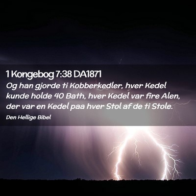 Picture 02 - 1 Kongebog 7:38 DA1871 - Og han gjorde ti Kobberkedler, hver Kedel kunde - Bible Verse Picture