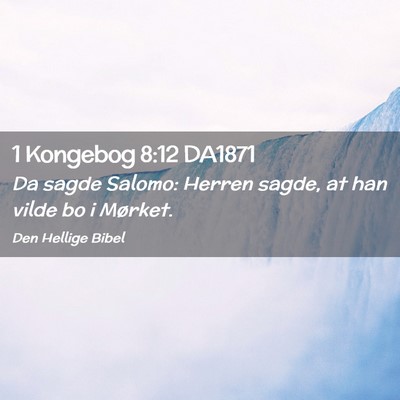 Picture 02 - 1 Kongebog 8:12 DA1871 - Da sagde Salomo: Herren sagde, at han vilde bo i - Bible Verse Picture