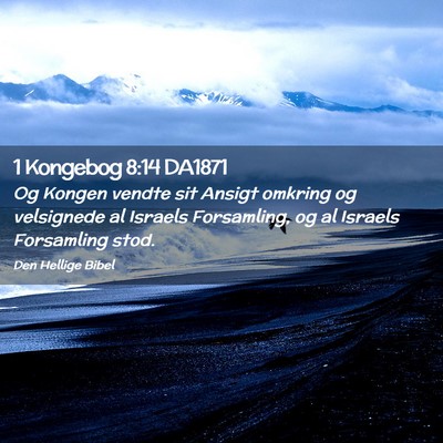 Picture 02 - 1 Kongebog 8:14 DA1871 - Og Kongen vendte sit Ansigt omkring og velsignede - Bible Verse Picture