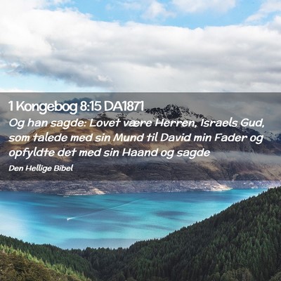 Picture 02 - 1 Kongebog 8:15 DA1871 - Og han sagde: Lovet være Herren, Israels Gud, - Bible Verse Picture