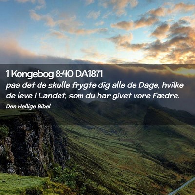 Picture 02 - 1 Kongebog 8:40 DA1871 - paa det de skulle frygte dig alle de Dage, hvilke - Bible Verse Picture