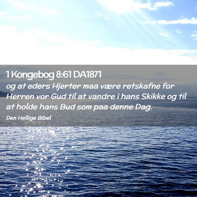 Picture 02 - 1 Kongebog 8:61 DA1871 - og at eders Hjerter maa være retskafne for - Bible Verse Picture