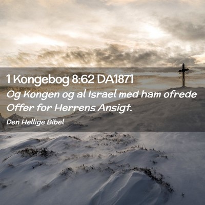 Picture 02 - 1 Kongebog 8:62 DA1871 - Og Kongen og al Israel med ham ofrede Offer for - Bible Verse Picture