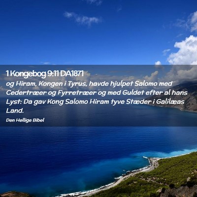 Picture 02 - 1 Kongebog 9:11 DA1871 - og Hiram, Kongen i Tyrus, havde hjulpet Salomo - Bible Verse Picture