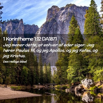 Picture 02 - 1 Korintherne 1:12 DA1871 - Jeg mener dette, at enhver af eder siger: Jeg - Bible Verse Picture