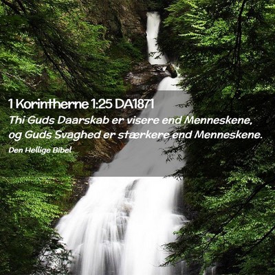 Picture 02 - 1 Korintherne 1:25 DA1871 - Thi Guds Daarskab er visere end Menneskene, og - Bible Verse Picture