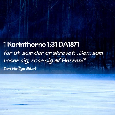 Picture 02 - 1 Korintherne 1:31 DA1871 - for at, som der er skrevet: „Den, som roser - Bible Verse Picture