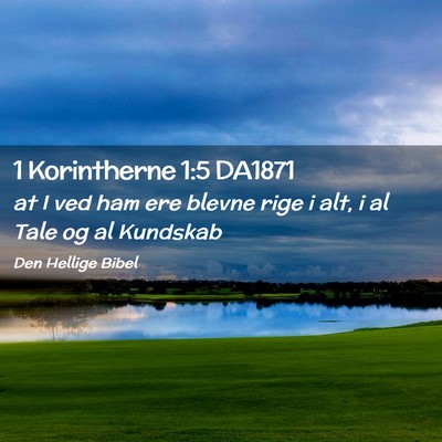 Picture 02 - 1 Korintherne 1:5 DA1871 - at I ved ham ere blevne rige i alt, i al Tale og - Bible Verse Picture