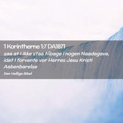 Picture 02 - 1 Korintherne 1:7 DA1871 - saa at I ikke staa tilbage i nogen Naadegave, - Bible Verse Picture