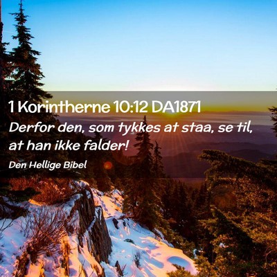 Picture 02 - 1 Korintherne 10:12 DA1871 - Derfor den, som tykkes at staa, se til, at han - Bible Verse Picture