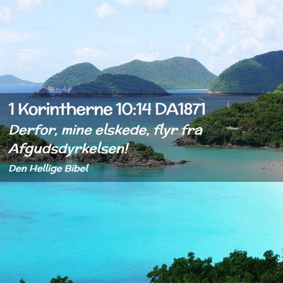 Picture 02 - 1 Korintherne 10:14 DA1871 - Derfor, mine elskede, flyr fra - Bible Verse Picture