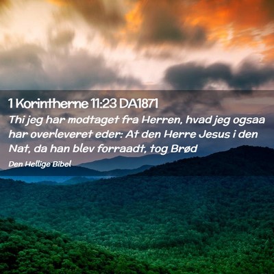 Picture 02 - 1 Korintherne 11:23 DA1871 - Thi jeg har modtaget fra Herren, hvad jeg ogsaa - Bible Verse Picture