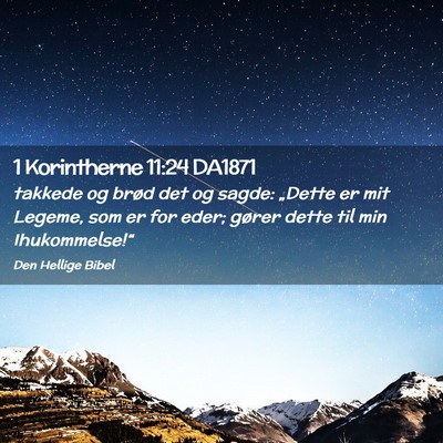 Picture 02 - 1 Korintherne 11:24 DA1871 - takkede og brød det og sagde: „Dette er mit - Bible Verse Picture