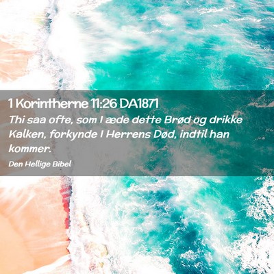 Picture 02 - 1 Korintherne 11:26 DA1871 - Thi saa ofte, som I æde dette Brød og drikke - Bible Verse Picture