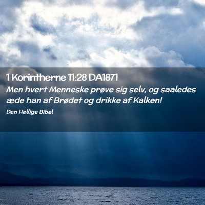Picture 02 - 1 Korintherne 11:28 DA1871 - Men hvert Menneske prøve sig selv, og saaledes - Bible Verse Picture