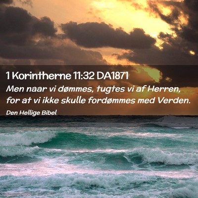 Picture 02 - 1 Korintherne 11:32 DA1871 - Men naar vi dømmes, tugtes vi af Herren, for at - Bible Verse Picture