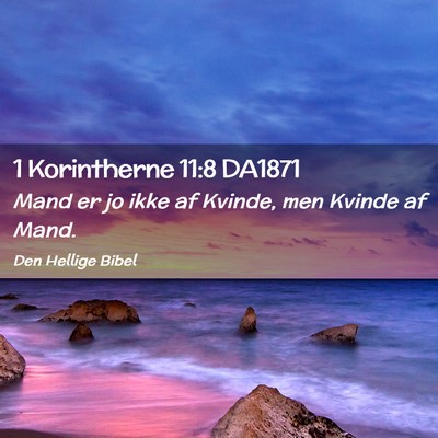 Picture 02 - 1 Korintherne 11:8 DA1871 - Mand er jo ikke af Kvinde, men Kvinde af - Bible Verse Picture