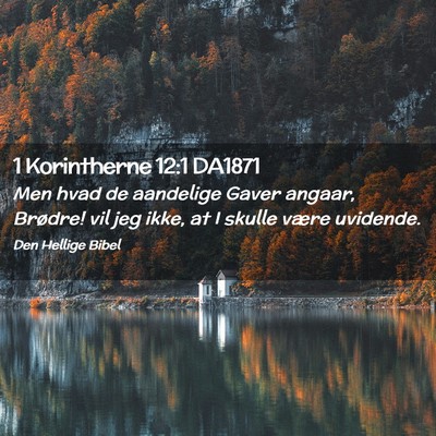 Picture 02 - 1 Korintherne 12:1 DA1871 - Men hvad de aandelige Gaver angaar, Brødre! vil - Bible Verse Picture
